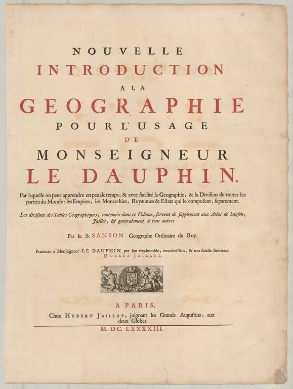 [Title Page] Nouvelle Introduction a la Geographie pour l'usage de Monseigneur Le Dauphin. . . .M. DC. LXXXXIII.