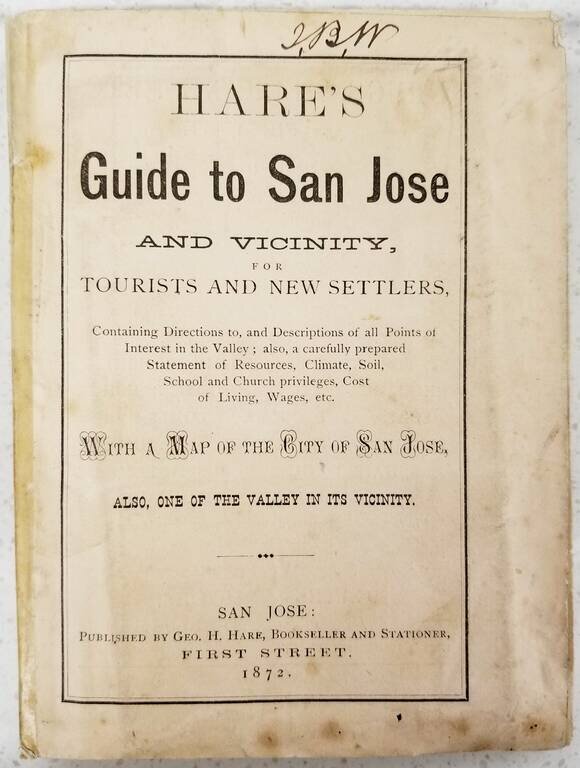 Map of the City of San Jose Published By Geo. H. Hare Dealer in Books and Stationery  San Jose, 1872  (bound with Hare's Guide To San Jose and Vicinity For Tourists and New Settlers . . . )