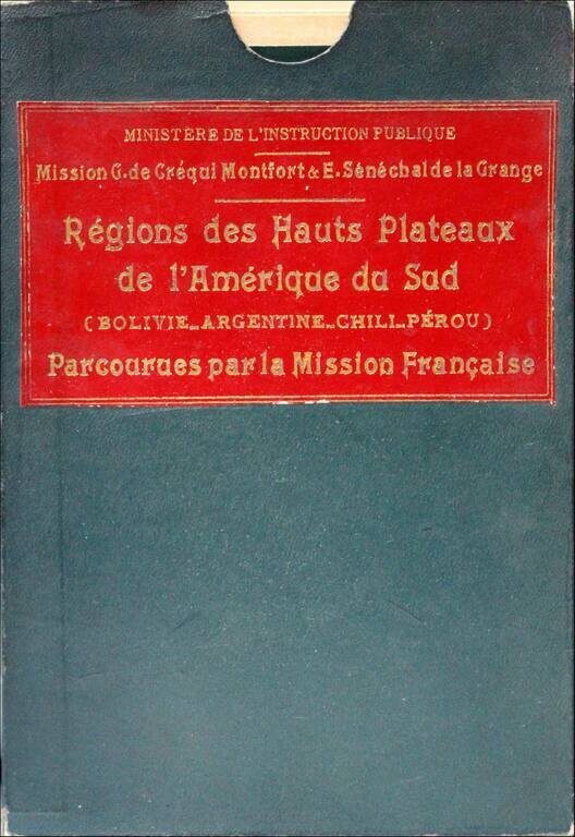 Regions des Hauts Plateaux de L'Amerique De Sud (Bolivie, Argentine, Chili, Perou) Parcourues Par La Mission Francaise -- Carte Dressee Par V. Huot d'apres les Travaux des Membres de la Mission, les Sources originales inedites, et les Documents les plus r