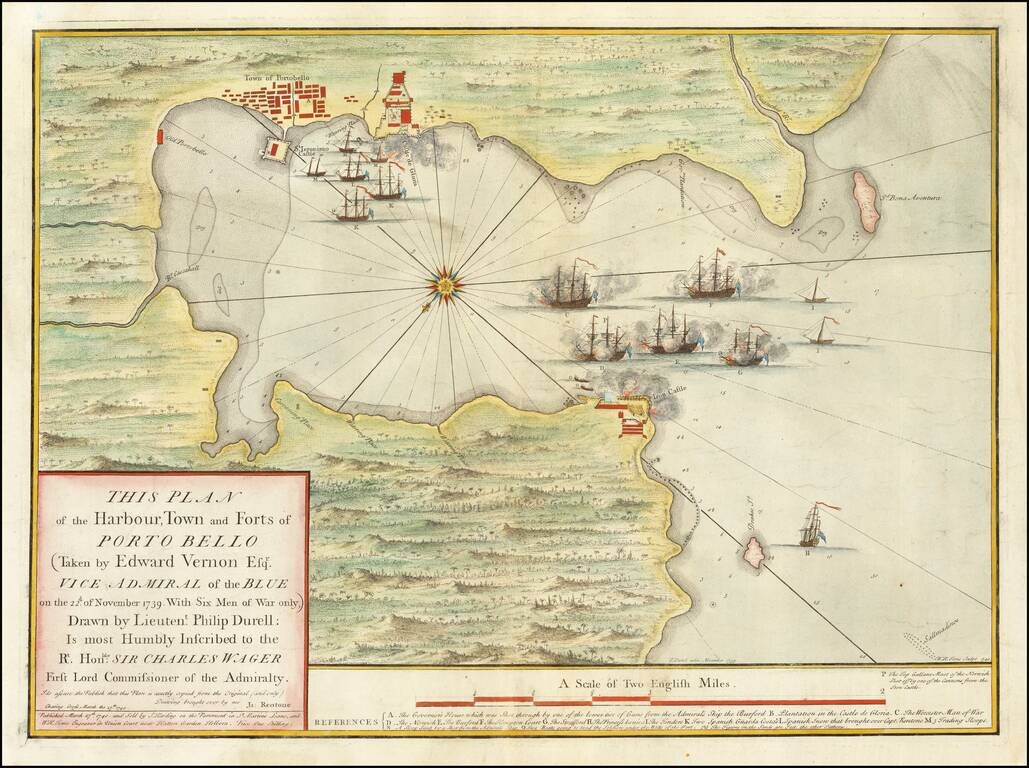 This Plan of the Harbour, Town and Forts of Porto Bello (Taken by Edward Vernon Esqr. Vice Admiral of the Blue on the 22d of November 1739.  With Six Men of War only,) Drawn by Lieutent. Philip Durrell:  Is most Humbly Inscribed to the Rt. Honble. Sir Cha