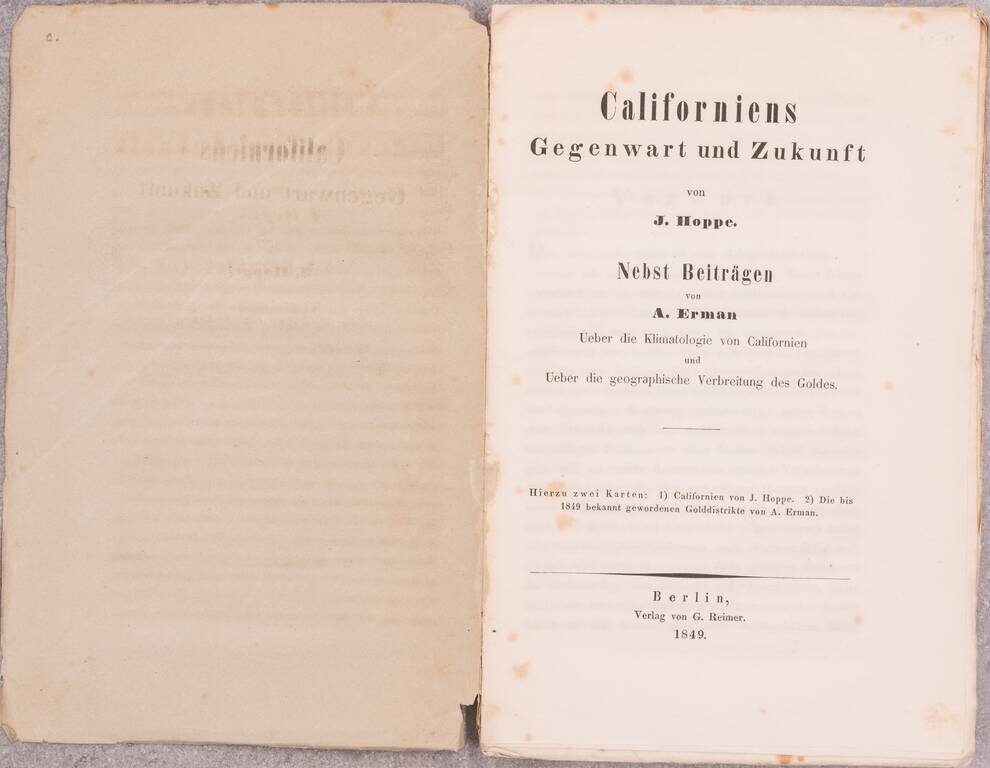 Californiens Gegenwart und Zukunft... [California's Present and Future by J. Hoppe with contributions by A. Erman On the climatology of California and on the geographic distribution of gold. Two maps for this: 1) California by J. Hoppe. 2) The gold distri