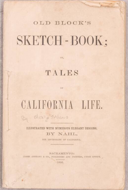 (California Gold Rush) Old Block's Sketch-Book; or Tales of California Life -- Illustrated With Numerous Elegant Designs, By Nahl, The Cruikshank of California.