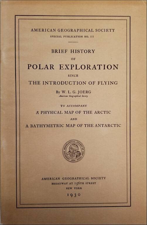 Brief History of Polar Exploration since the Introduction of Flying by W.L.G. Joerg to accompany a Physical Map of the Arctic and a Bathymetric Map of the Antarctic