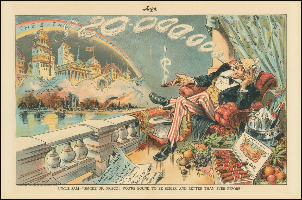 [San Francisco Fire Satirical Cartoon]  Uncle Sam -- Smoke Up Frisco! You're Bound To Be Bigger and Better Than Ever Before!