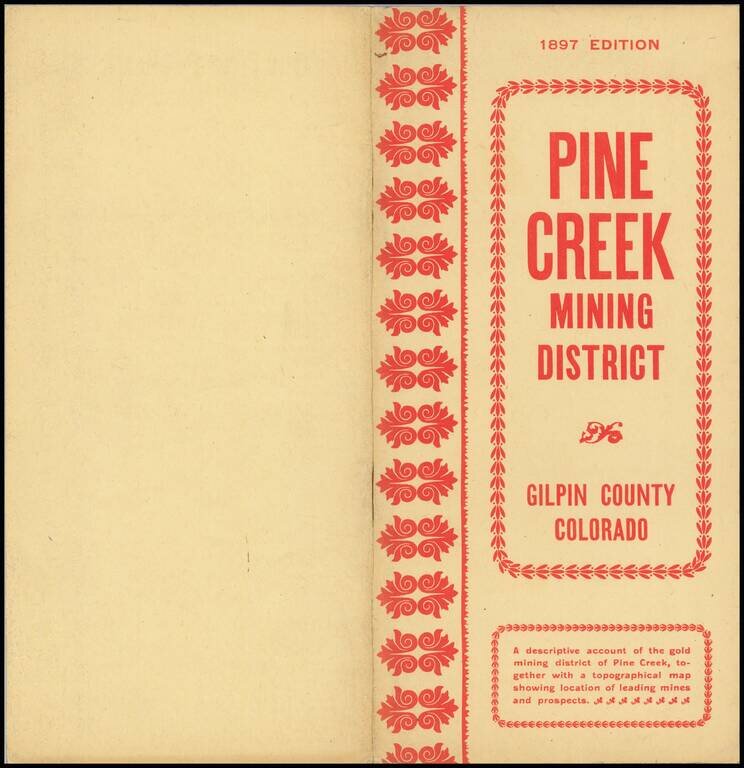 Map of Pine Creek District. Gilpin Co Colo (with Pine Creek Mining District, Gilpin County, Colo. : a descriptive account of the new gold mining district of Pine Creek, together with a topographical map showing location of leading mines and prospects)